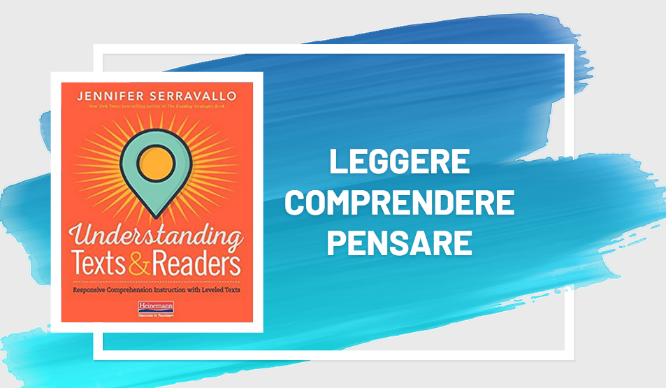 La comprensione è tutto! Una recensione di Understanding Texts & Readers di J. Serravallo